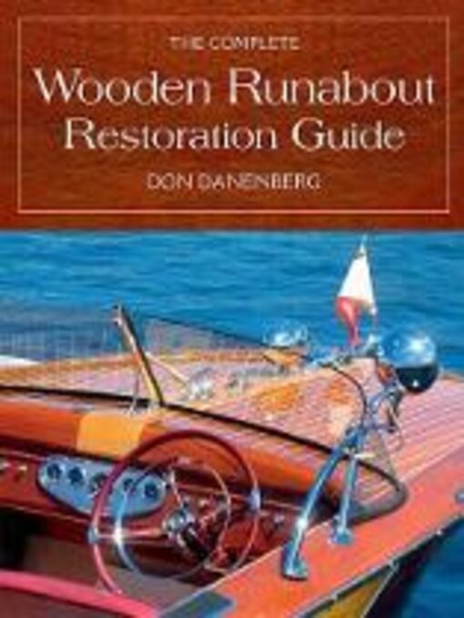 Title details for The Complete Wooden Runabout Restoration Guide by Don Danenberg - Available